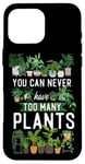 iPhone 16 Pro Max Plant Lover Gardening You Can Never Have Too Many Plants Case