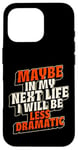 Coque pour iPhone 16 Pro Peut-être plus dramatique dans Next Life Drama Behavior