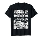 Buckle Up We The People Are In For A Ride T-Shirt