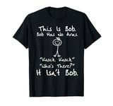 This Is Bob He Has No Arms Funny Knock Knock Jokes Sarcastic T-Shirt