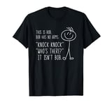 This Is Bob He Has No Arms Funny Knock Knock Sarcastic Humor T-Shirt