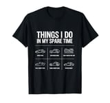 Things I Do In My Spare Time Funny Car Enthusiast Car Lover T-Shirt