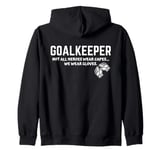 GOALKEEPER Heroes Wear Gloves Goalie Humor Soccer GK Slogan Zip Hoodie