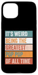 iPhone 15 Plus It’s Weird Being The Greatest Pop Pop Funny Grandfather Case