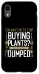 iPhone XR Plant Lover Gardening You Want Me To Stop Buying Plants? Case