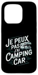 Coque pour iPhone 15 Pro Je Peux Pas J’ai Camping Car Homme Humour Retraite Cadeau