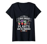 Womens I Have Enough Plants Said No Gardener Ever Gardening V-Neck T-Shirt