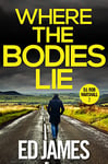 Where the Bodies Lie: A gripping Scottish crime thriller (DI Rob Marshall Scottish Borders Police Mysteries Book 2)