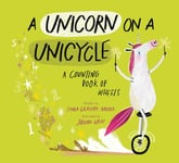 A Unicorn on a Unicycle  A Counting Book of Wheels