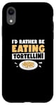 Coque pour iPhone XR I'd Rather Be Funny Tortellini Pasta Eater Machine à tortellini