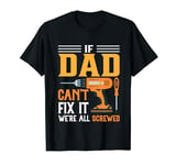 Funny Men's DIY if Dad Can't Fix It We're All Screwed T-Shirt