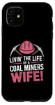 iPhone 11 The Life Of A Coal Miners Wife Miner Mining Case