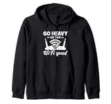 Go Heavy on the Wi-Fi Speed - Funny Internet Tech Zip Hoodie