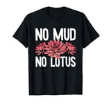 Zen Buddha Spirituality Buddhism Buddhist - No Mud No Lotus T-Shirt