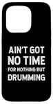 Coque pour iPhone 15 Pro Batteur : Drumming n'a pas de temps pour rien d'autre