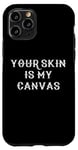 Coque pour iPhone 11 Pro Your Skin Is My Canvas Peinture corporelle humoristique