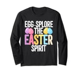 Easter Pun Egg-Splore The Easter Spirit, Funny Easter Eggs Long Sleeve T-Shirt