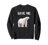 Bear Polar Protest Climate Change Arctic Save me Sweatshirt