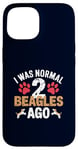 Coque pour iPhone 15 J'étais normal il y a 2 Beagles, un amoureux drôle de chiens Beagle