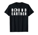 Round Earther Tshirt Anti Flat Earth The Earth is Round T-Shirt