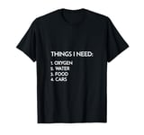 Car Guy Things I Need Oxygen and Cars Funny Auto Enthusiast T-Shirt