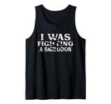 I Was Fighting A Smilodon Funny Surgery Recovery Get Well Tank Top