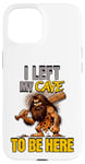 iPhone 15 I Left My Cave To Be Here Man Cave Caveman Funny Husband Case