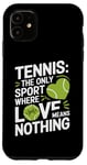 iPhone 11 Tennis The Only Sport Where Love Means Nothing Case