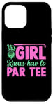 Coque pour iPhone 12 Pro Max Funny Golf Girl This Girl Knows How To Par Tee Golf Party