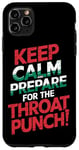 iPhone 11 Pro Max Keep Calm And Prepare For The Throat Punch Humor Case