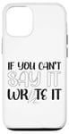 iPhone 12/12 Pro Writing Novel Writer & Published Author If You Can'T Say It Case