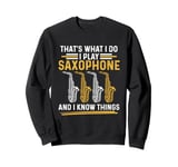 That´s what i do i play Saxophone and i know things Sweatshirt