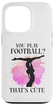 iPhone 13 Pro Ballet Dancer Dance Girl Ballerina You Play Football? That's Case