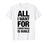 Michael Bublé All I Want For Christmas Is Bublé T-Shirt