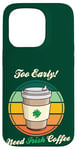 Coque pour iPhone 15 Pro St Patrick's Day Retro Too Early Need Irish Coffee to Go 2