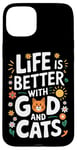 Coque pour iPhone 15 Plus La vie est meilleure avec Dieu et les chats | Funny Faith Religion