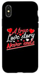 iPhone X/XS Valentine A True Love Story Never Ends Funny Valentine's Day Case