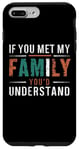 iPhone 7 Plus/8 Plus Funny Sarcastic If you Met my Family You'd Understand Family Case