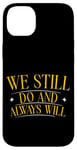 Coque pour iPhone 14 Plus We Still Do And Always Will Anniversaire d'amour