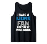 I Was A Lions Fan Before It Was Cool Lions Fan Tank Top