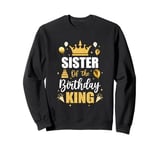 Sister Of The Birthday King Boys Men Bday Party For Him Sweatshirt