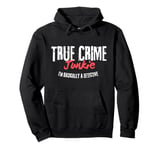 True Crime Junkie I'm basically a detective Funny Tee Shows Pullover Hoodie