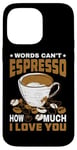 Coque pour iPhone 14 Pro Max Words Can't Espresso How Much I Love You Caféine