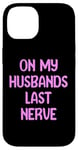 iPhone 14 On My Husbands Last Nerve Funny Tees, Mugs, Bags And Decor Case