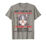 Don't piss me off I'm a grumpy old woman I do what I want T-Shirt