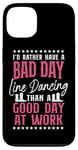 iPhone 13 Line Dancing Dance Teacher I'd Rather Have A Bad Day Line Case