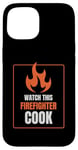 iPhone 15 Watch This Firefighter Cook Humor Funny Case