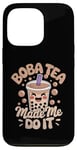 iPhone 13 Pro Boba Tea Made Me Do It Milk Tea Bubble Tea Boba Pearl Lover Case