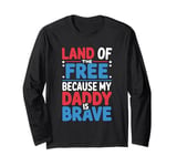 Land Of The Free Because My Daddy Is Brave Long Sleeve T-Shirt