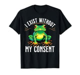 I Exist Without My Consent Funny Frog Saying Meme Men Women T-Shirt